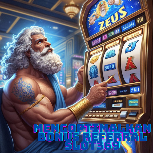 Mengoptimalkan Bonus Referral Slot369